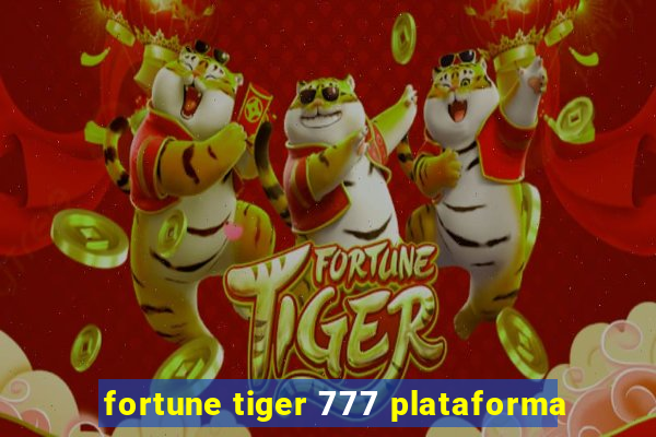 fortune tiger 777 plataforma